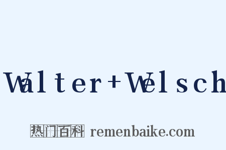 Walter+Welsch是什么意思的图片
